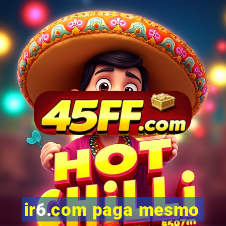 ir6.com paga mesmo